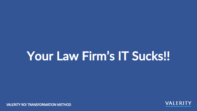 Your Law Firm’s IT Sucks!
